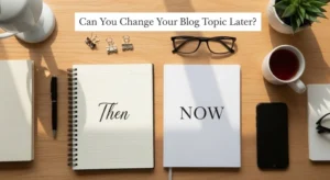 change your blog topic later